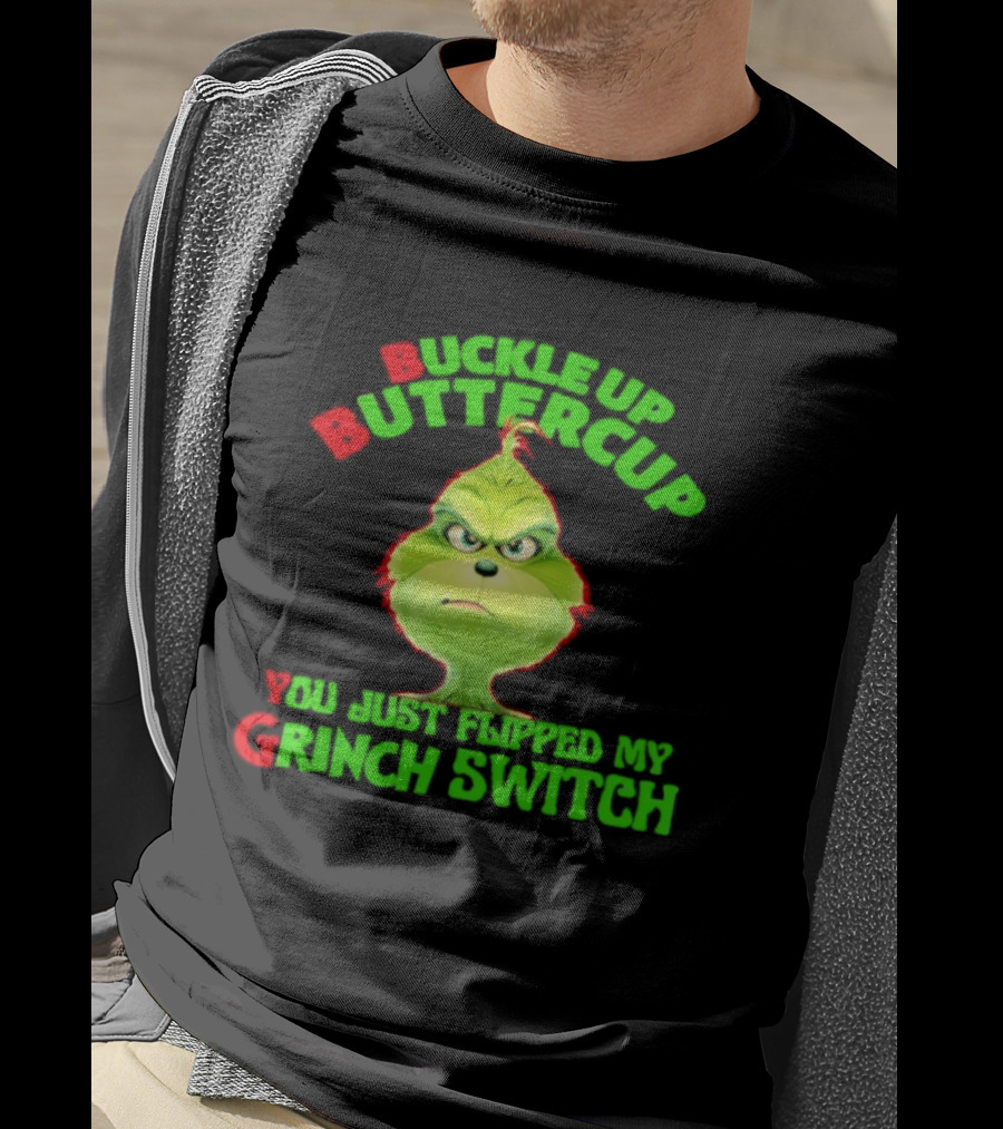 BBYG Buckle Up Buttercup You Just Flipped My Grinch Switch T-Shirt