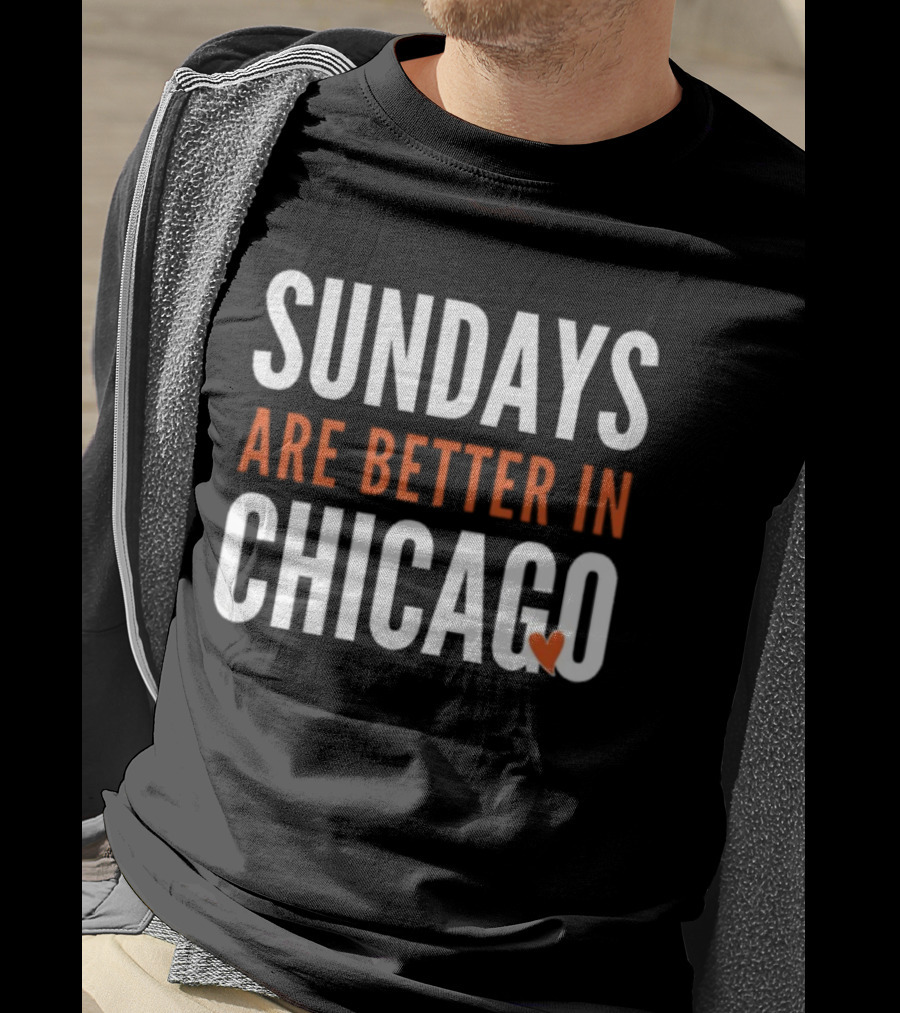 Sundays Are Better In Chicago Bears Football Fan Apparel T-Shirt
