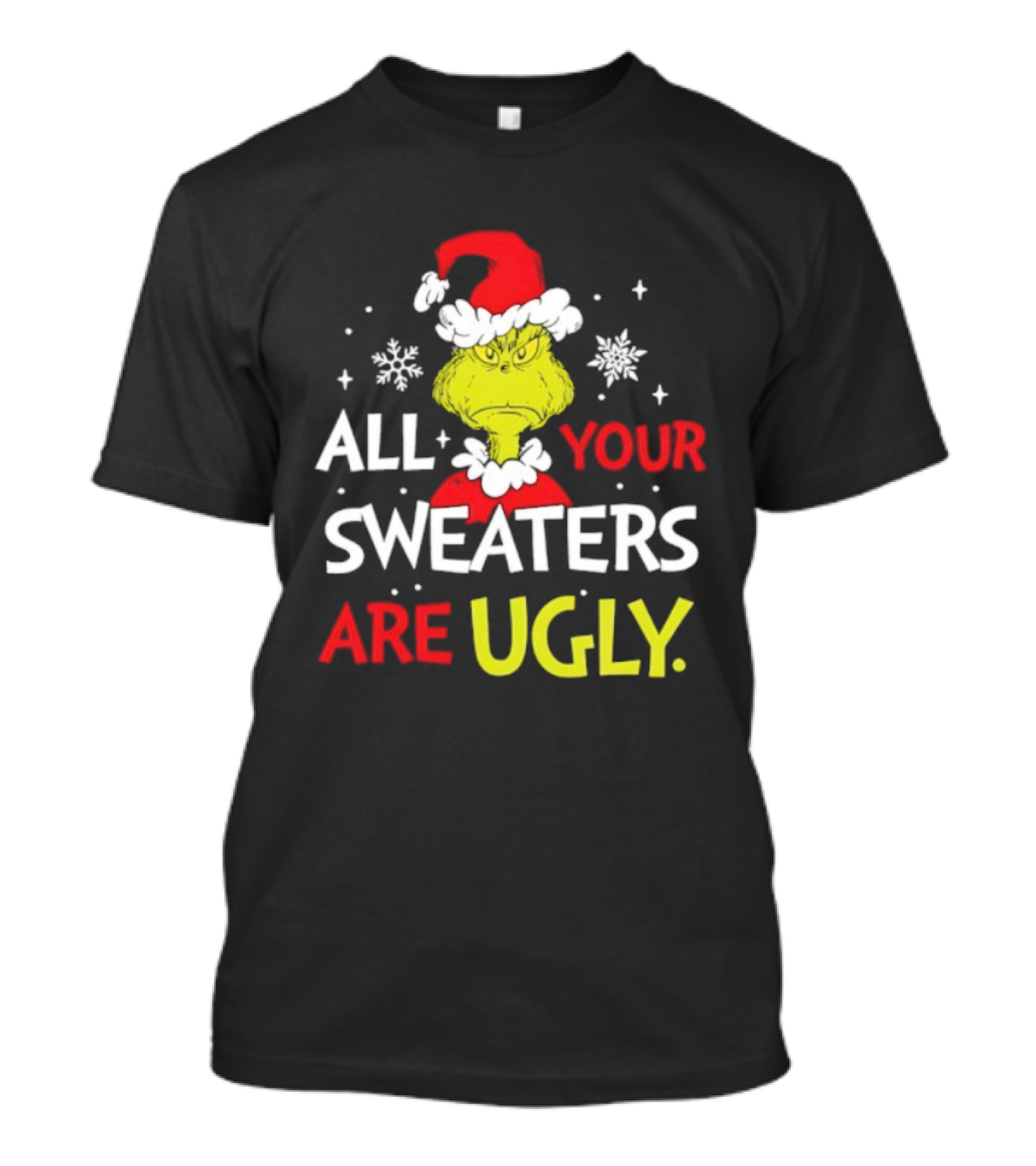Grinch All Your Sweaters Are Ugly Christmas Santa Hat T-Shirt