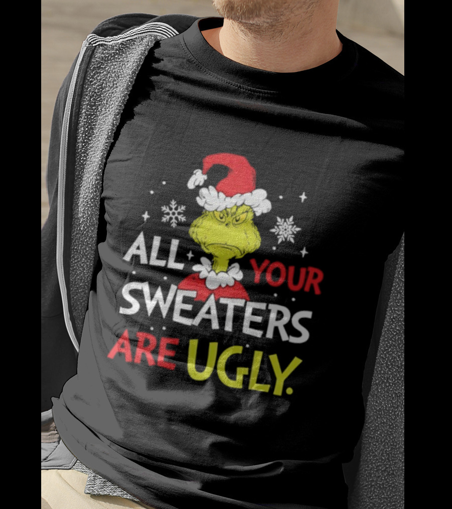 Grinch All Your Sweaters Are Ugly Christmas Santa Hat T-Shirt