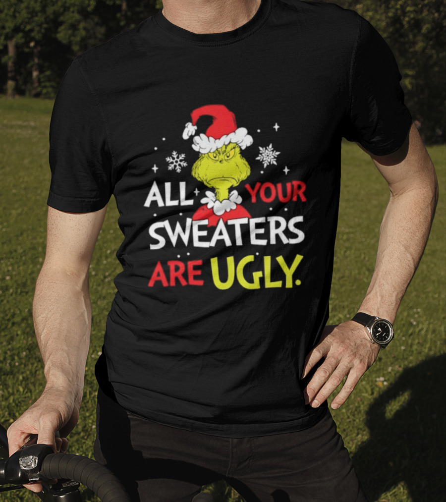 Grinch All Your Sweaters Are Ugly Christmas Santa Hat T-Shirt