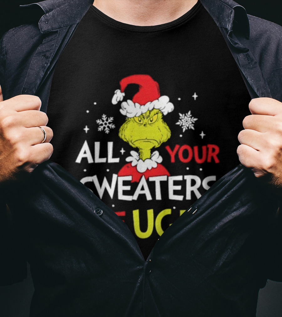 Grinch All Your Sweaters Are Ugly Christmas Santa Hat T-Shirt