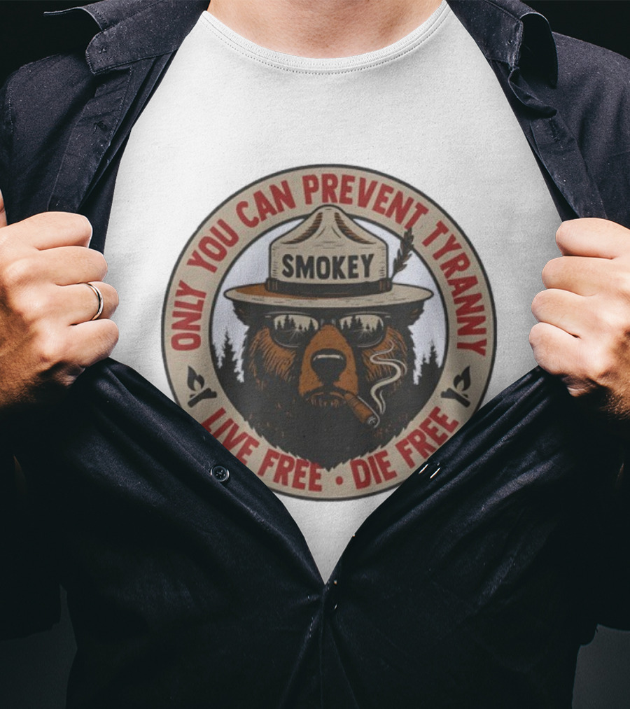 Only You Can Prevent Tyranny Smokey Bear Live Free Die Free T-Shirt