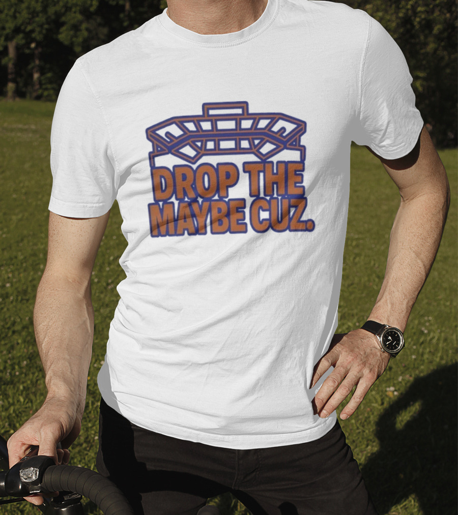 Stadium Outline Drop The Maybe Cuz Text Design T-Shirt