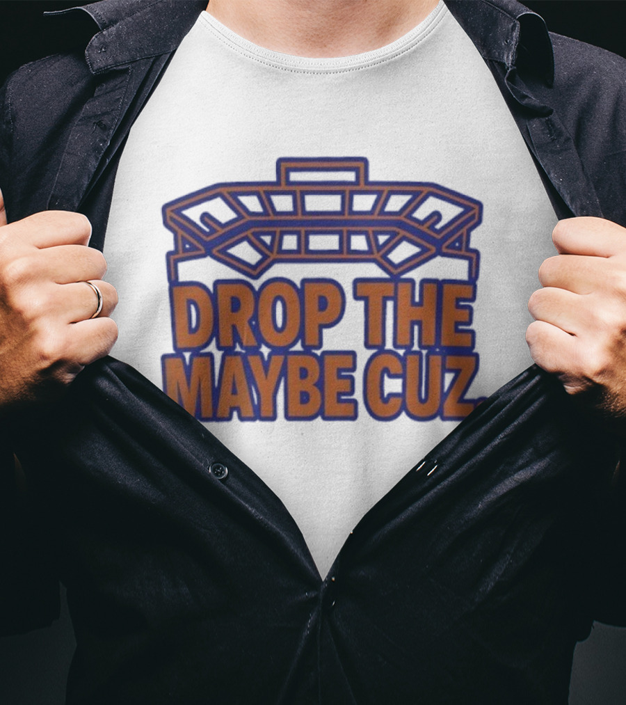 Stadium Outline Drop The Maybe Cuz Text Design T-Shirt