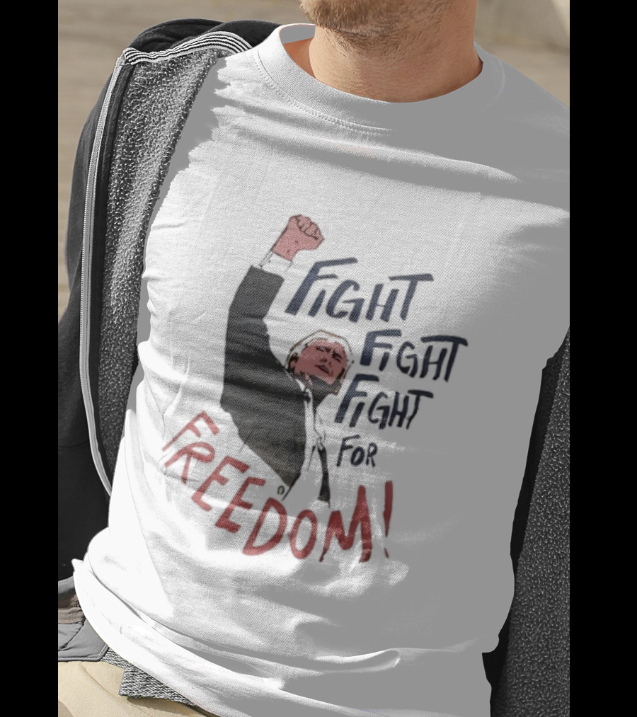 Fight Fight Fight For Freedom Trump Raised Fist T-Shirt