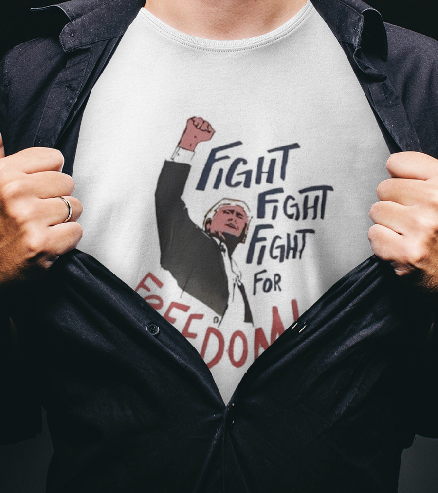 Fight Fight Fight For Freedom Trump Raised Fist T-Shirt