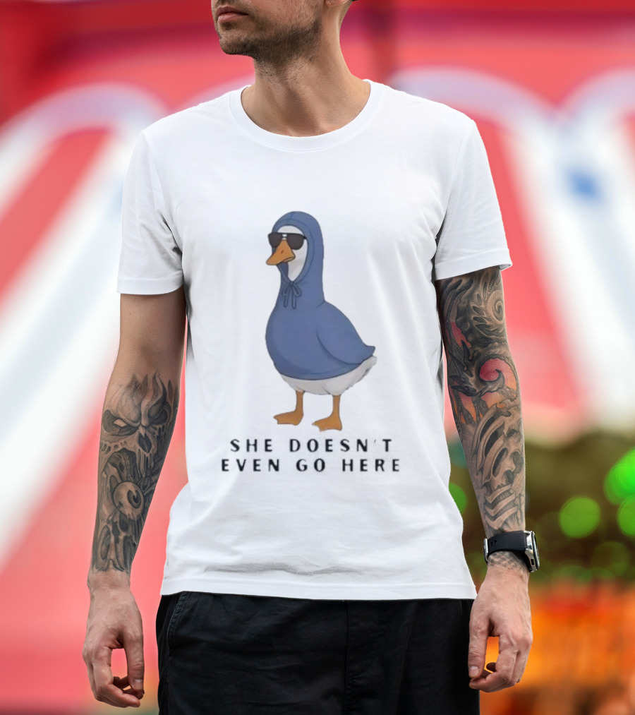 Silly Goose Sunglass She Doesn’t Even Go Here Funny T-Shirt