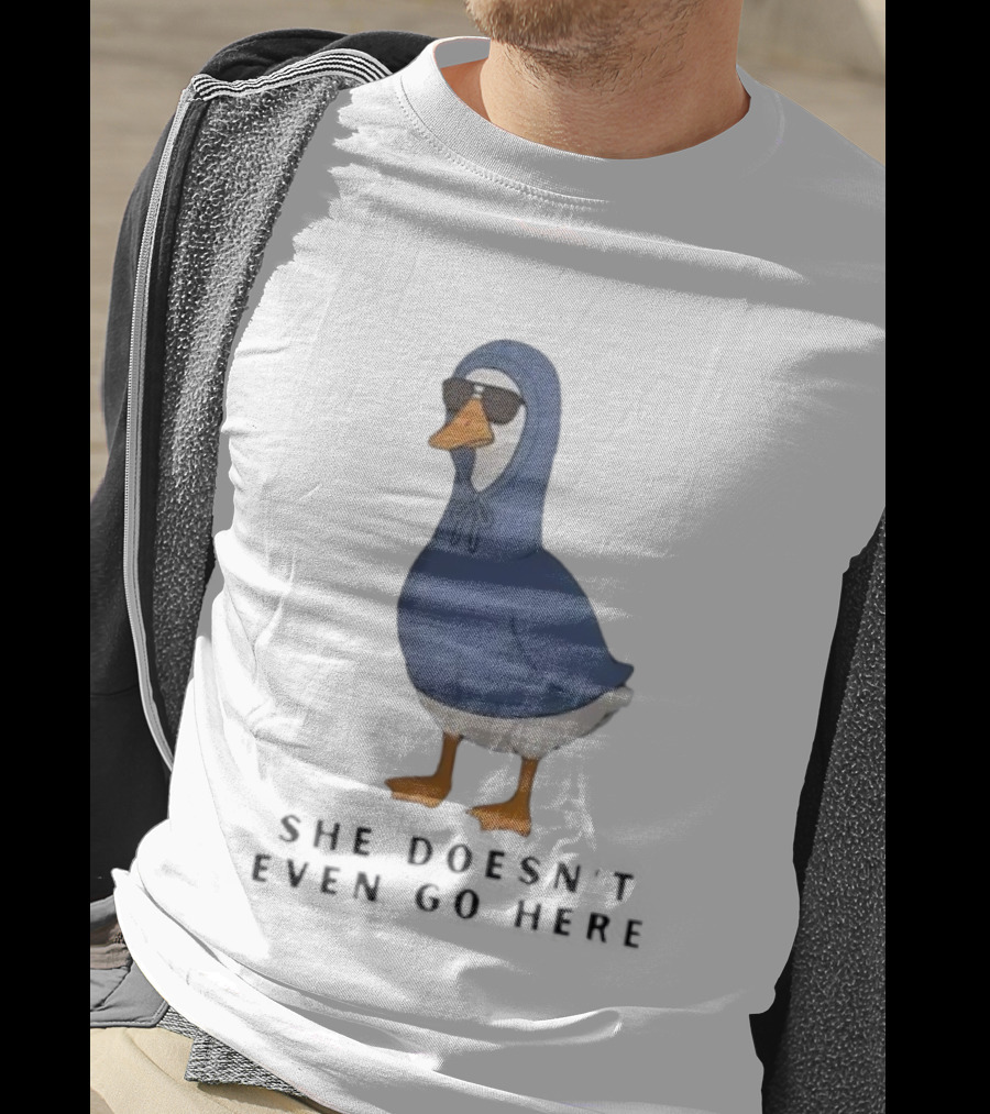 Silly Goose Sunglass She Doesn’t Even Go Here Funny T-Shirt