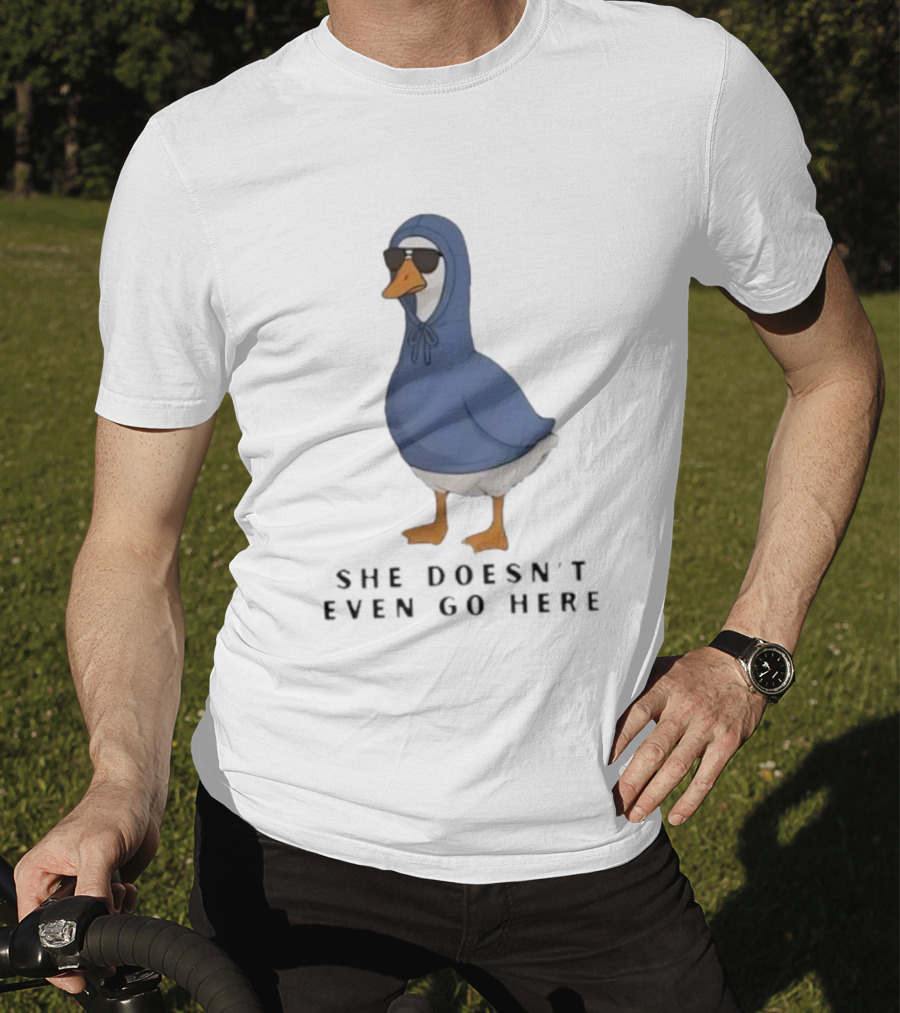 Silly Goose Sunglass She Doesn’t Even Go Here Funny T-Shirt