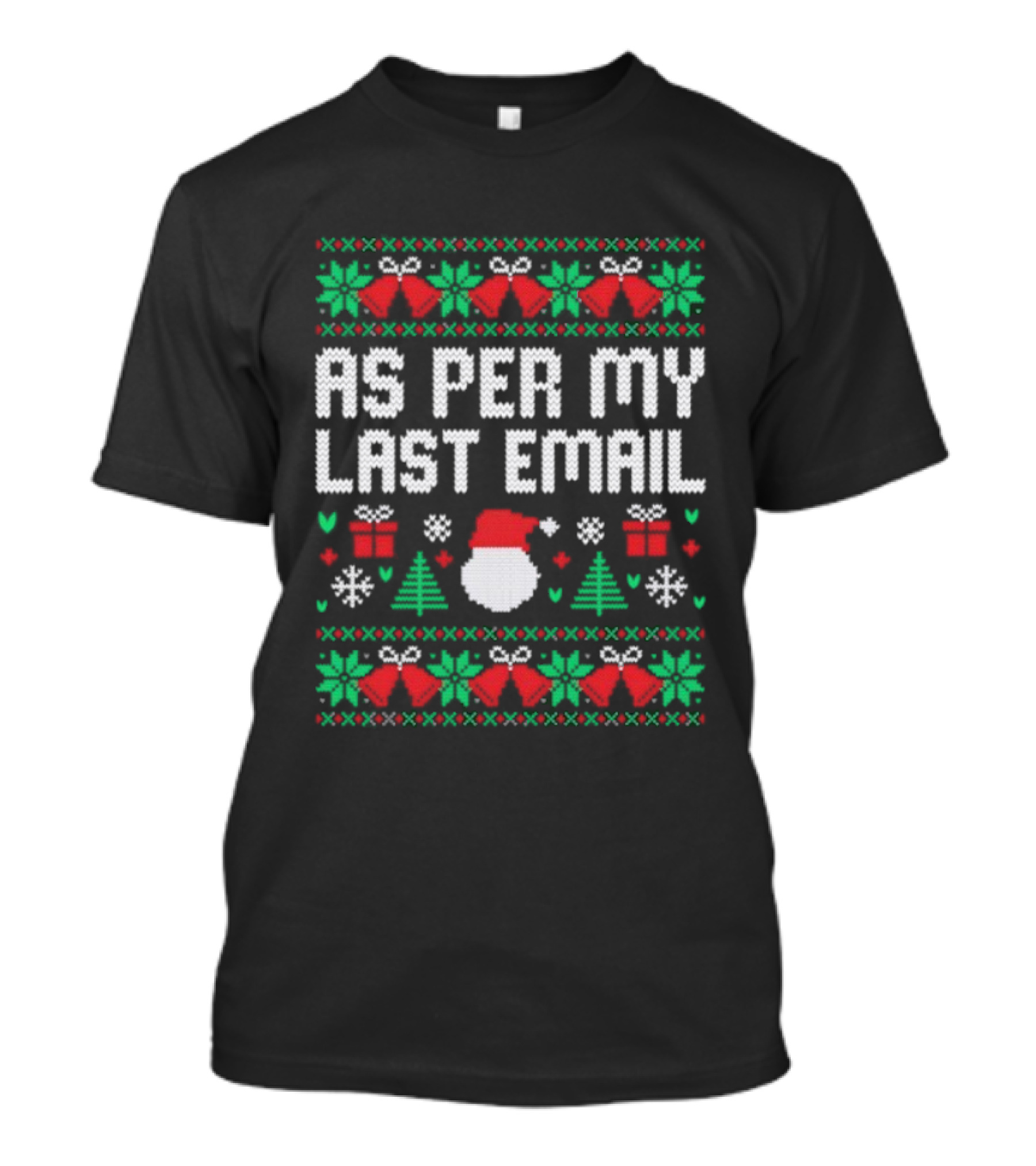 As Per My Last Email Funny Christmas Santa Tree Bells Snowflakes T-Shirt