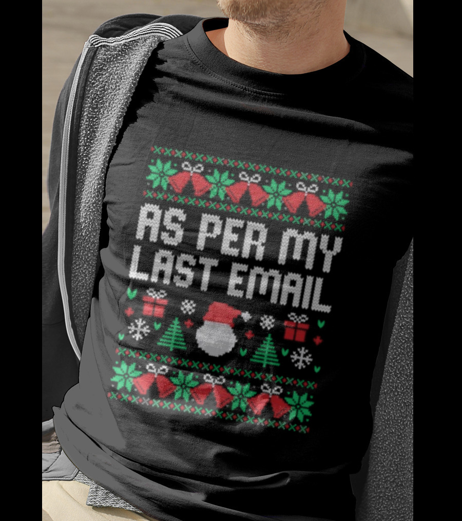 As Per My Last Email Funny Christmas Santa Tree Bells Snowflakes T-Shirt
