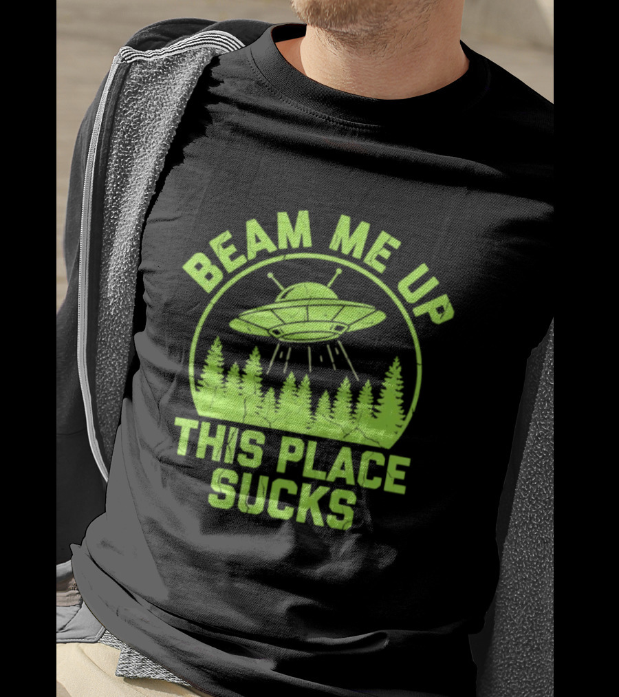 Beam Me Up This Place Sucks Alien UFO Forest T-Shirt