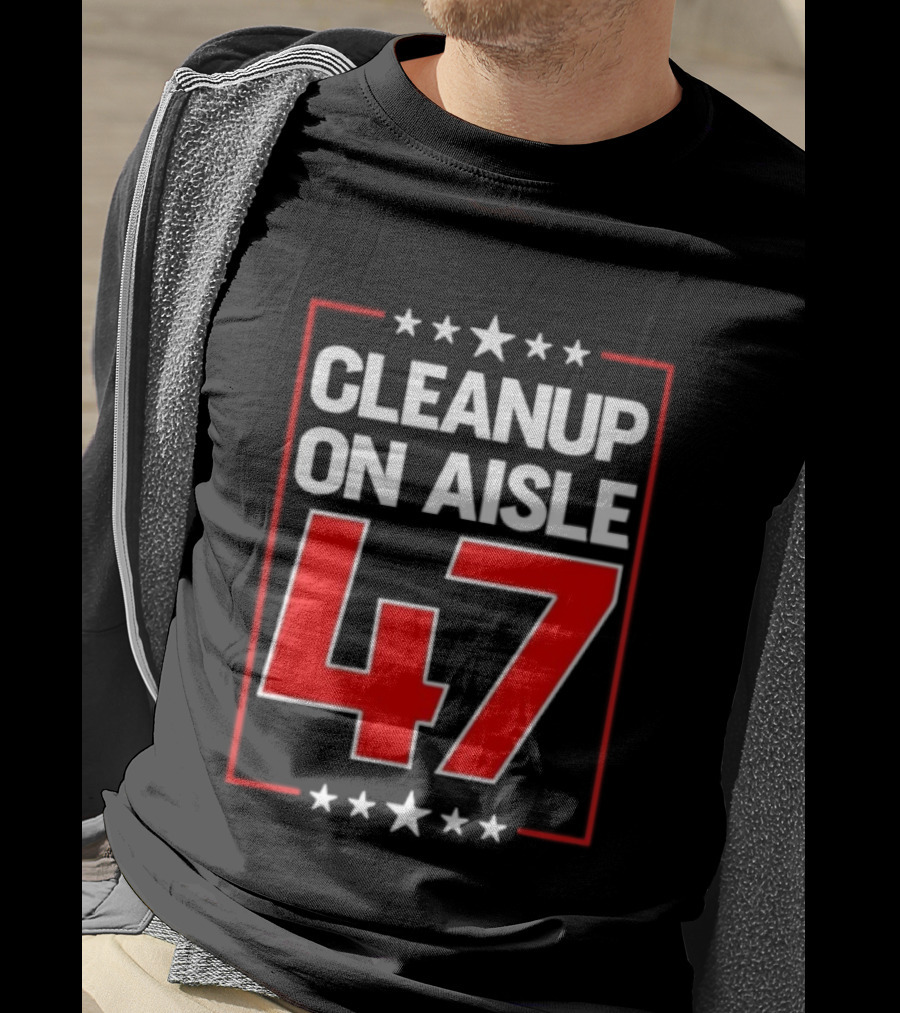 CLEANUP ON AISLE 47 Anti Trump Statement T-Shirt