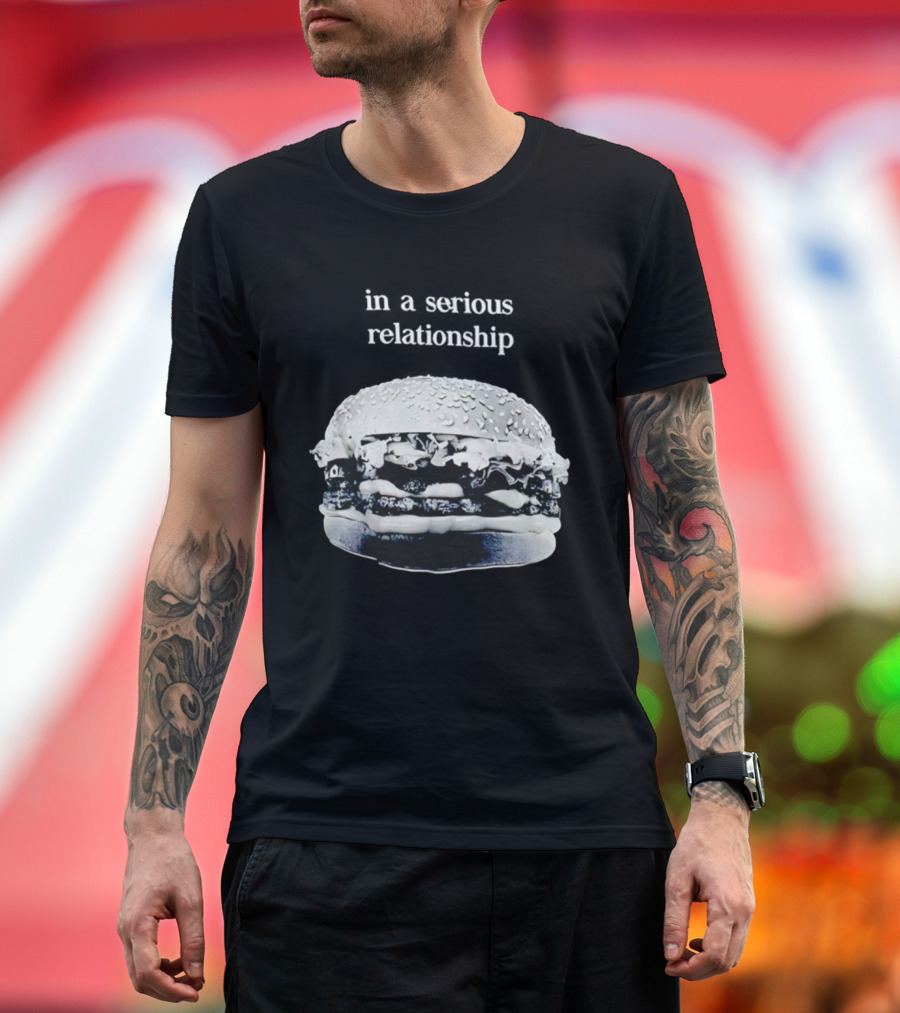 Hamburger In A Serious Relationship With My Food T-Shirt