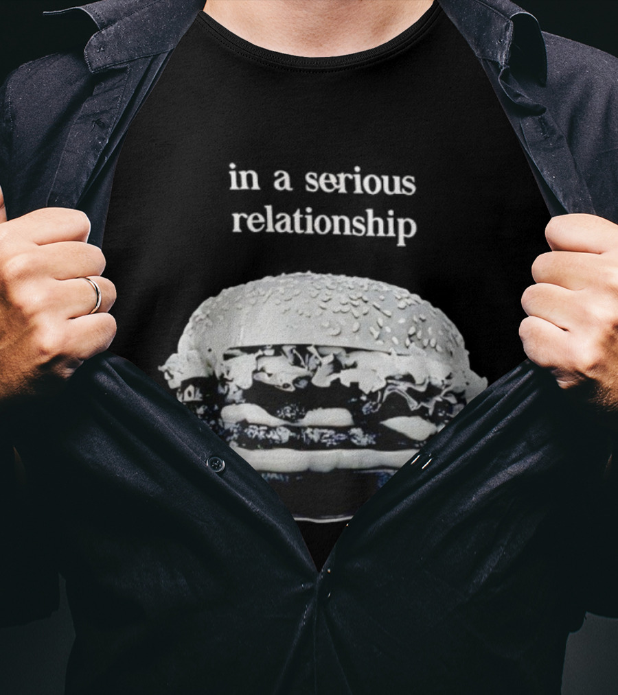 Hamburger In A Serious Relationship With My Food T-Shirt