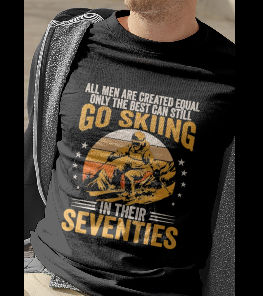 All Men Are Created Equal But The Best Go Skiing In Their Seventies T-Shirt