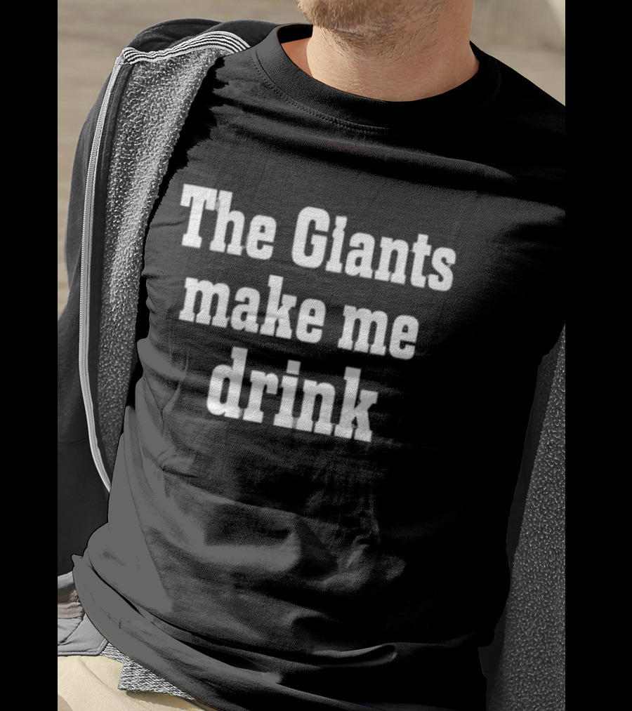 The Giants Make Me Drink T-Shirt