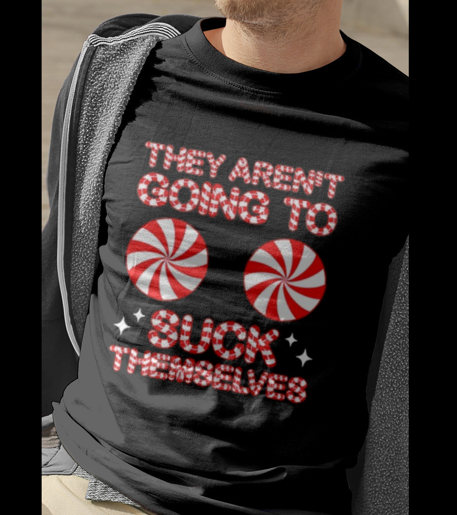 They Aren’t Going To Suck Themselves Peppermint Christmas Humor T-Shirt