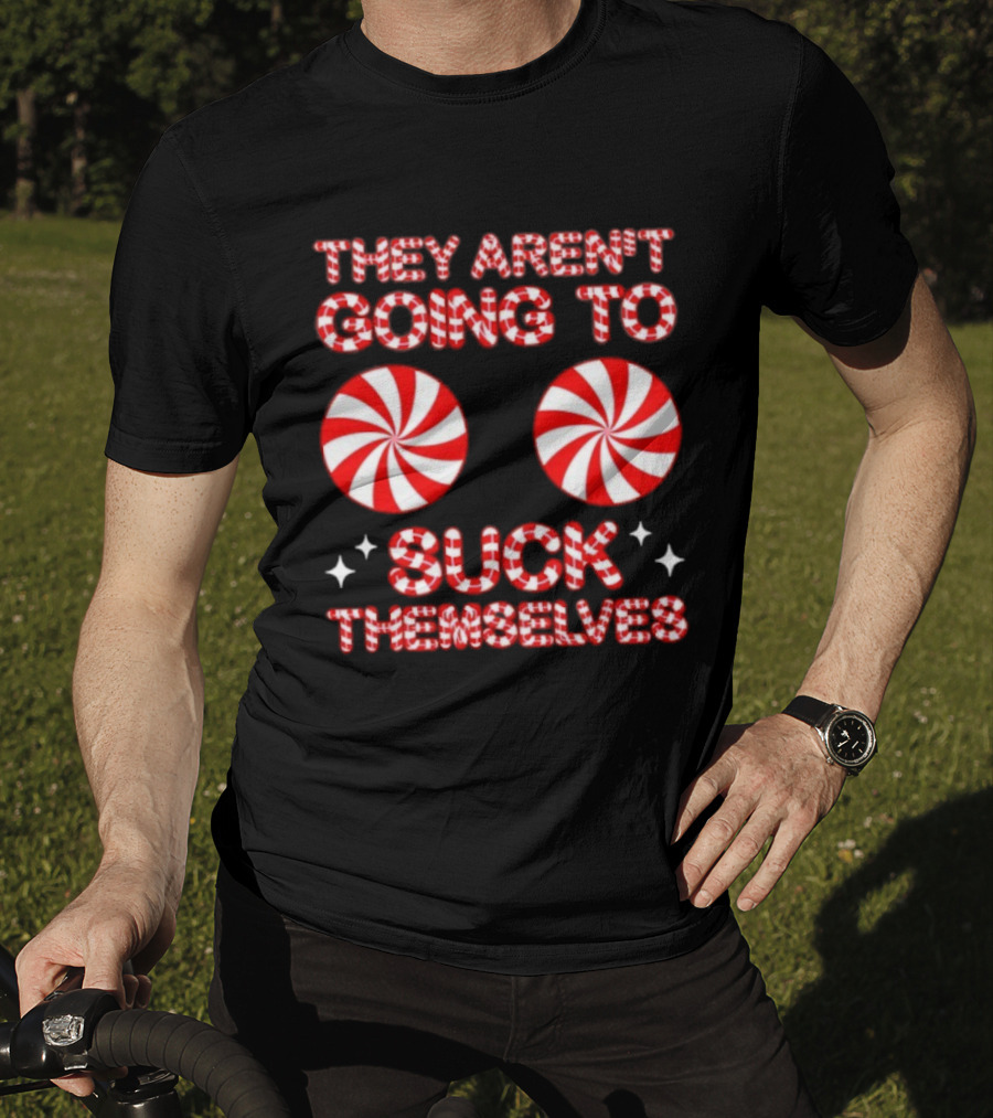 They Aren’t Going To Suck Themselves Peppermint Christmas Humor T-Shirt