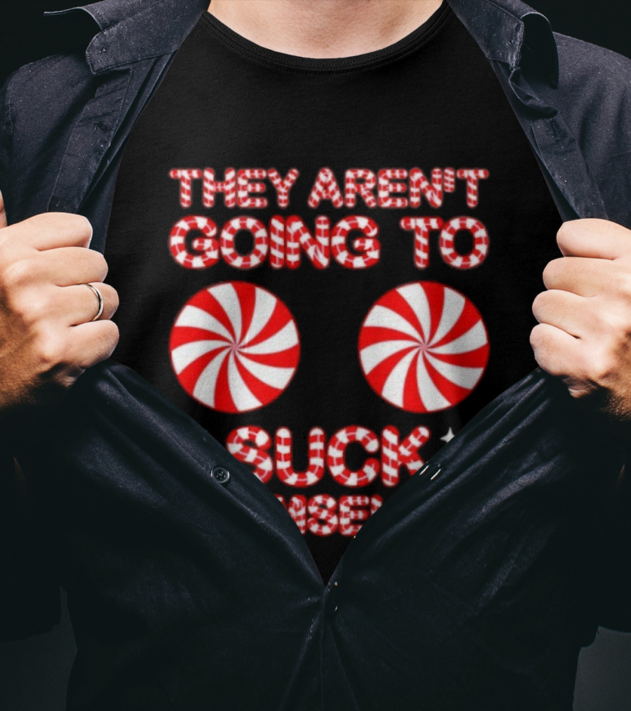 They Aren’t Going To Suck Themselves Peppermint Christmas Humor T-Shirt