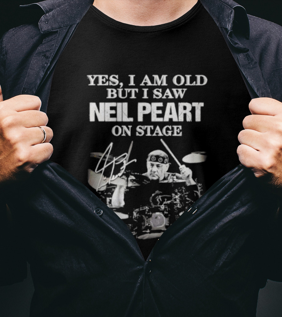 Yes I Am Old But I Saw Neil Peart On Stage Signature Drummer Graphic T-Shirt