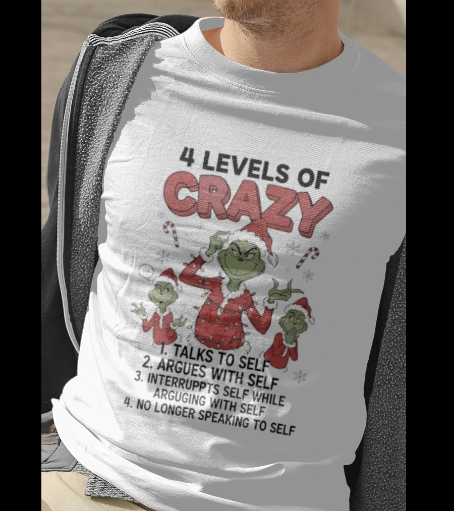 4 Levels Of Crazy Grinch Talks Argues Interrupts No Longer Speaking To Self T-Shirt