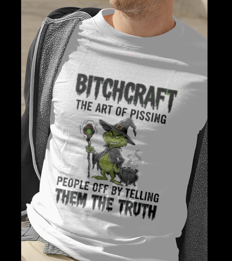 Bitchcraft Grinch Witch Pissing People Off By Telling Them The Truth T-Shirt