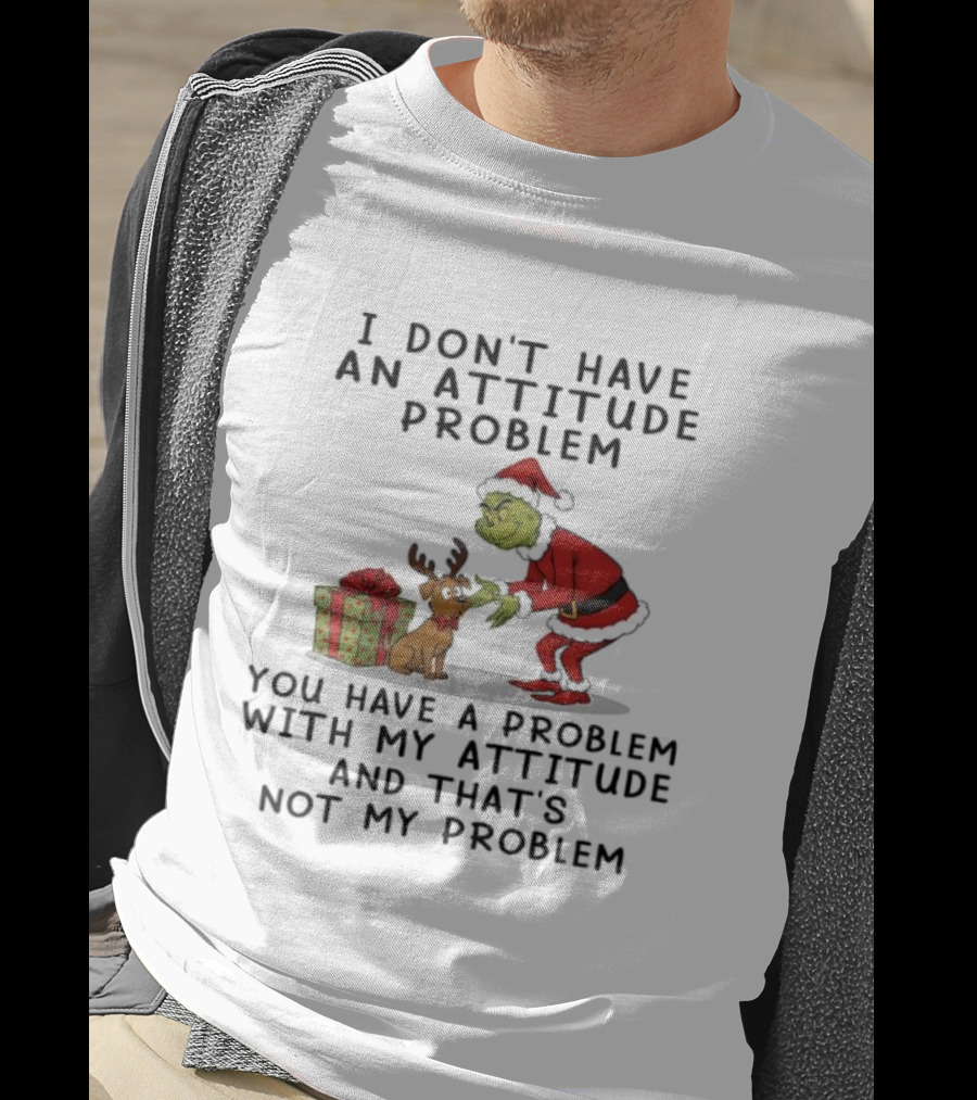 I Don’t Have An Attitude Problem Grinch Christmas Quote With Max And Gift Box T-Shirt