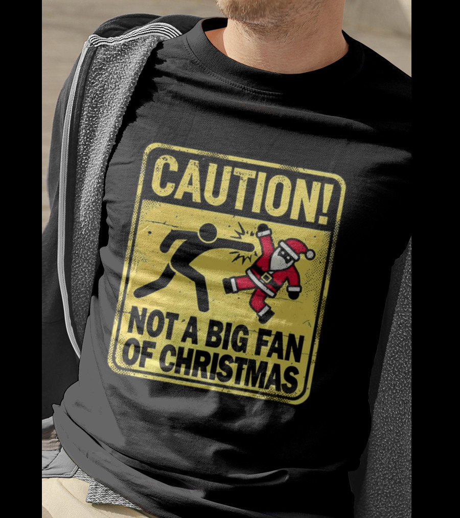 Caution Santa Not A Big Fan Of Christmas Sign Warning T-Shirt
