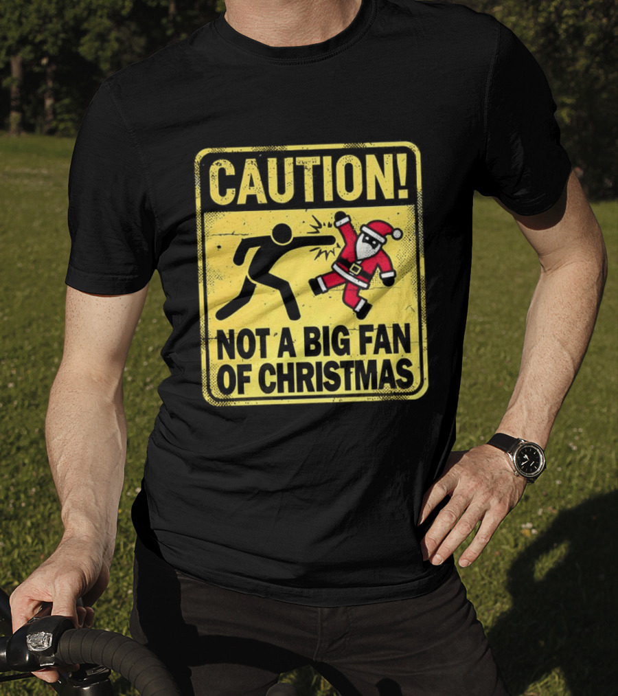 Caution Santa Not A Big Fan Of Christmas Sign Warning T-Shirt