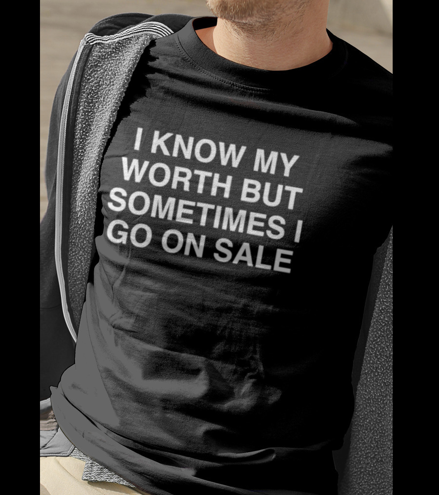 I Know My Worth But Sometimes I Go On Sale Phrase T-Shirt