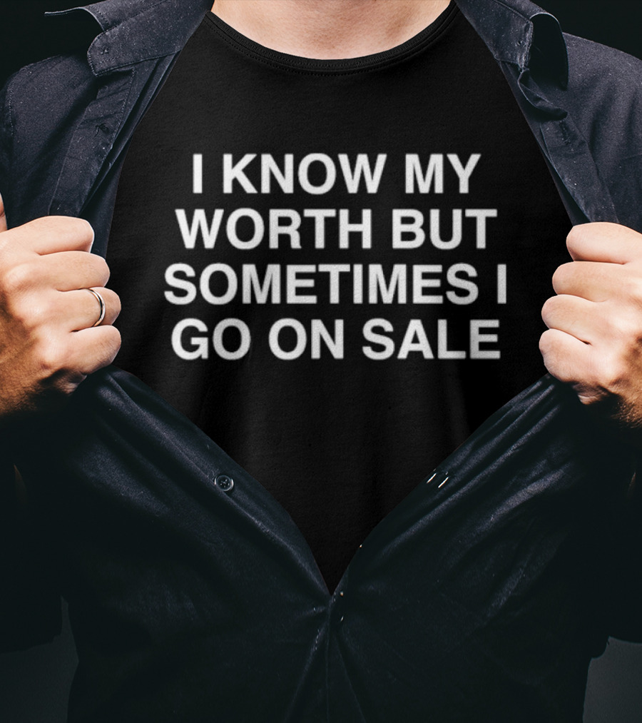 I Know My Worth But Sometimes I Go On Sale Phrase T-Shirt
