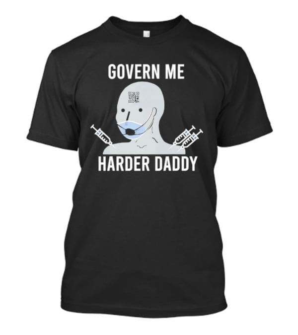 Govern Me Harder Daddy Meme With Face Mask And Syringes T-Shirt