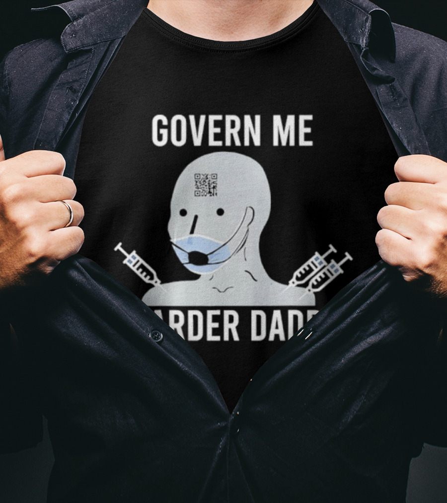Govern Me Harder Daddy Meme With Face Mask And Syringes T-Shirt