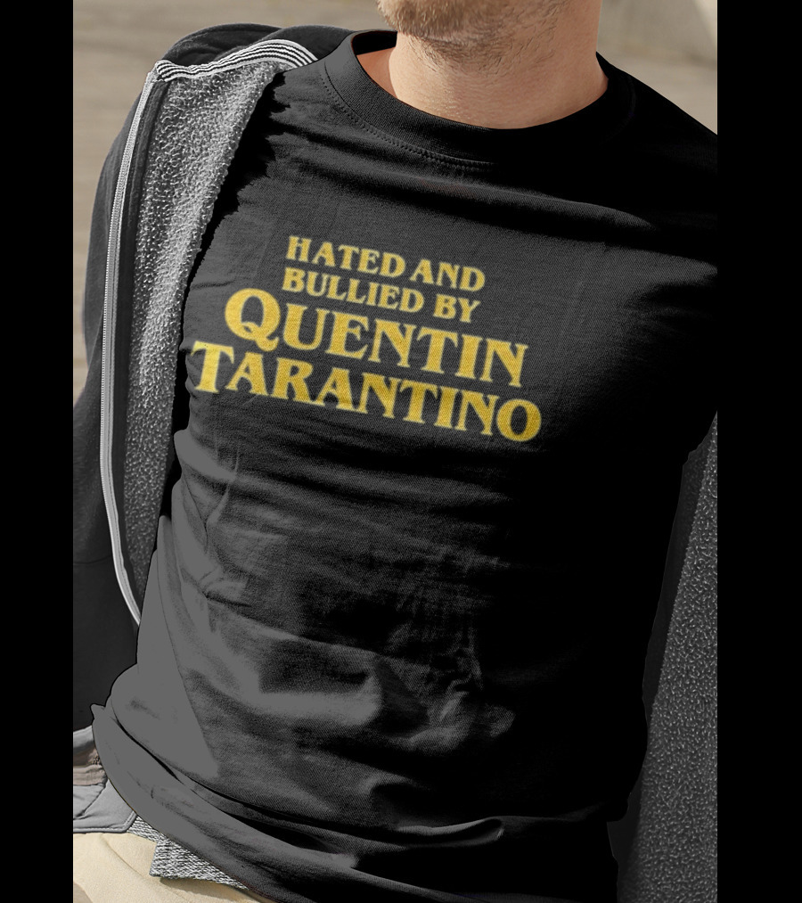 Hated And Bullied By Quentin Tarantino T-Shirt