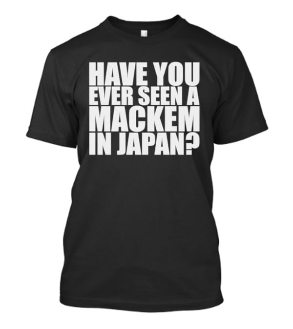 Have You Ever Seen A Mackem In Japan T-Shirt