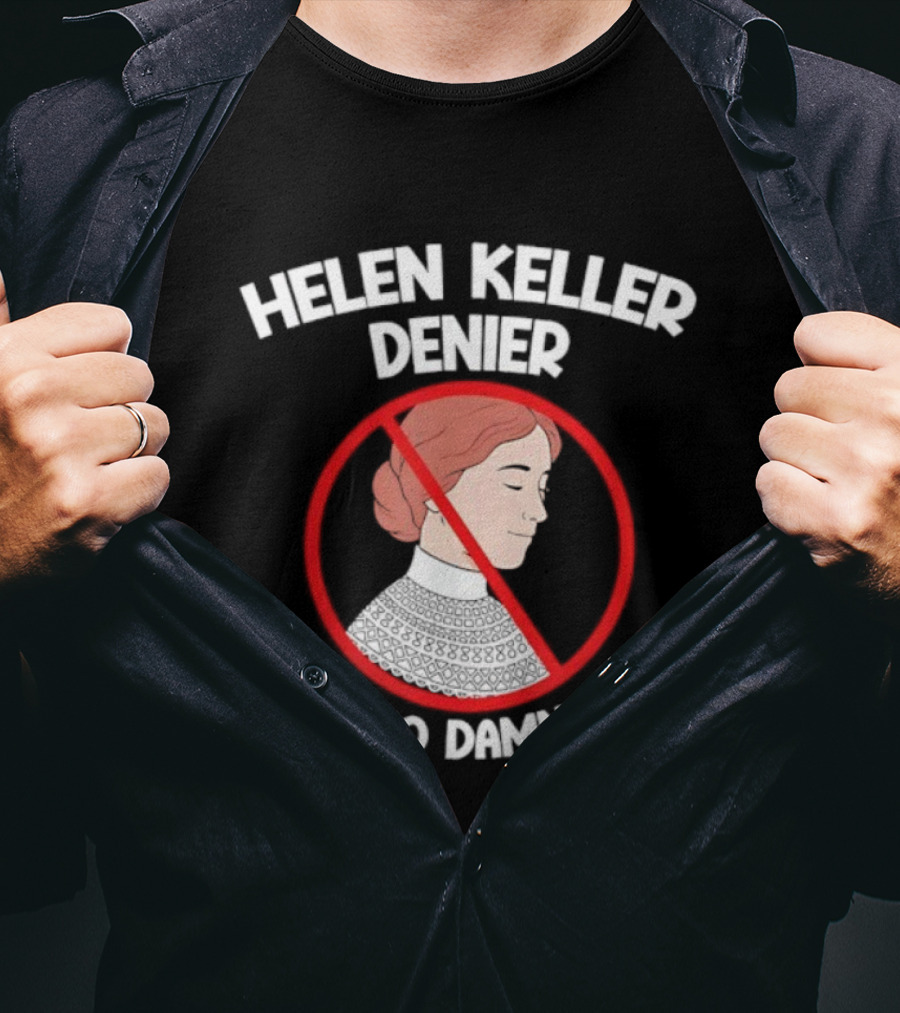 Helen Keller Denier Ain’t No Damn Way T-Shirt