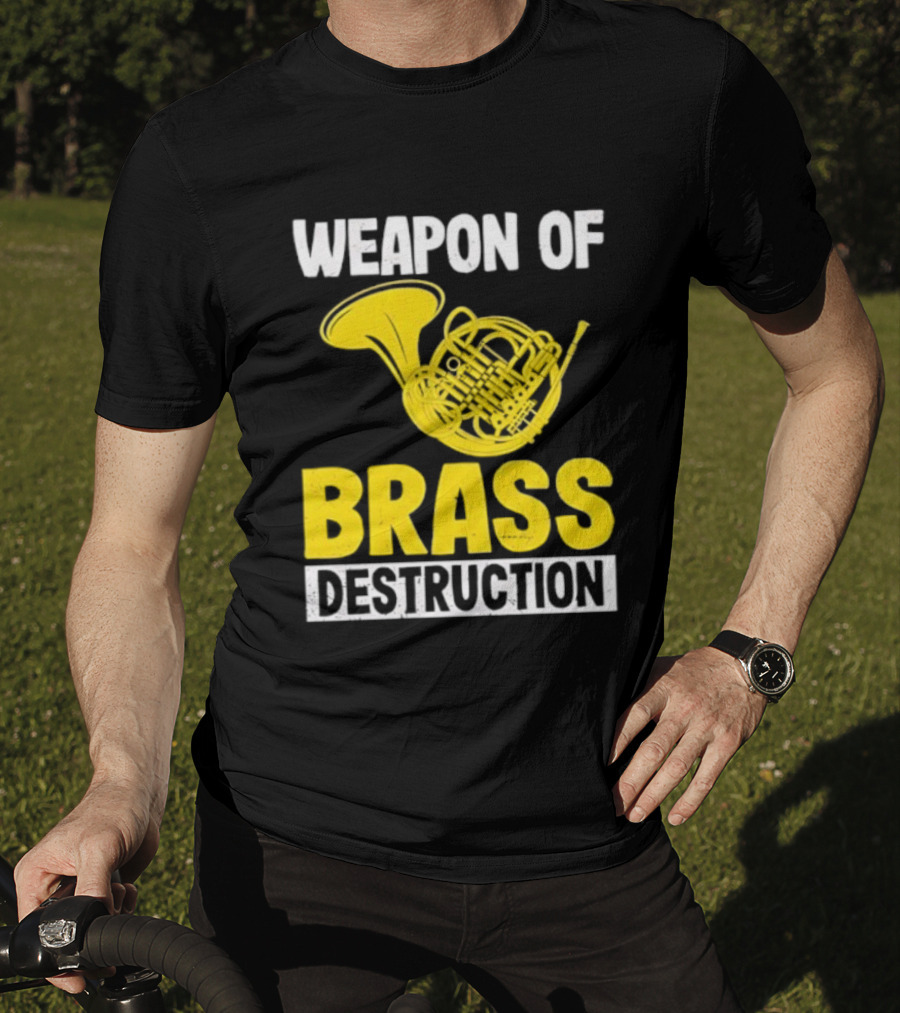 Weapon Of Brass Destruction French Horn Marching Band T-Shirt