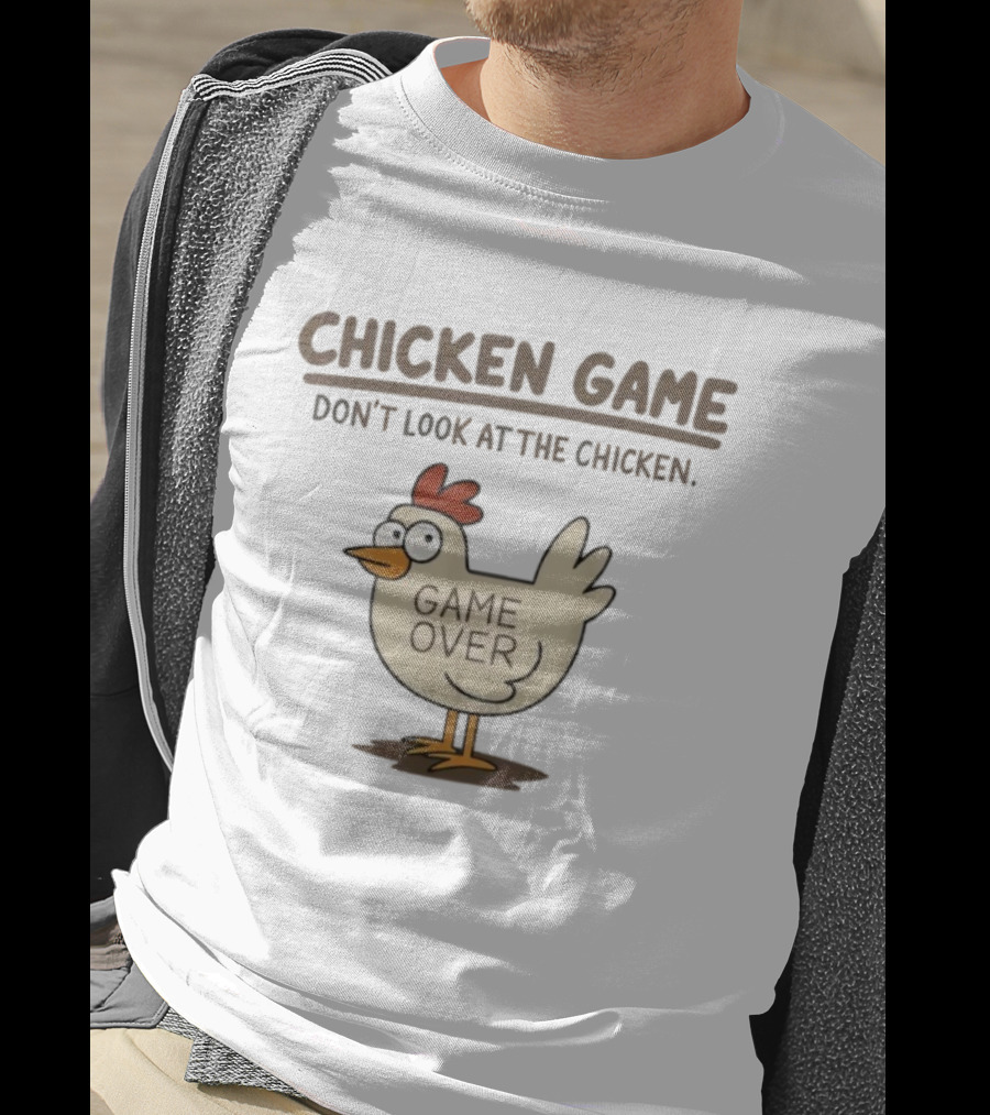 CHICKEN GAME Don't Look At The Chicken GAME OVER Meme T-Shirt