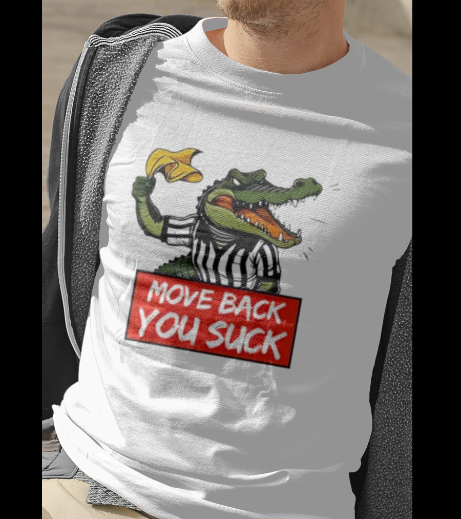 Gators Breakdown Move Back You Suck T-Shirt