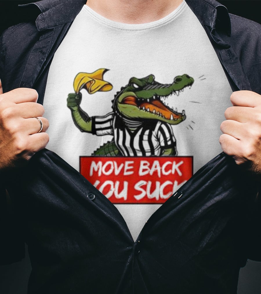 Gators Breakdown Move Back You Suck T-Shirt