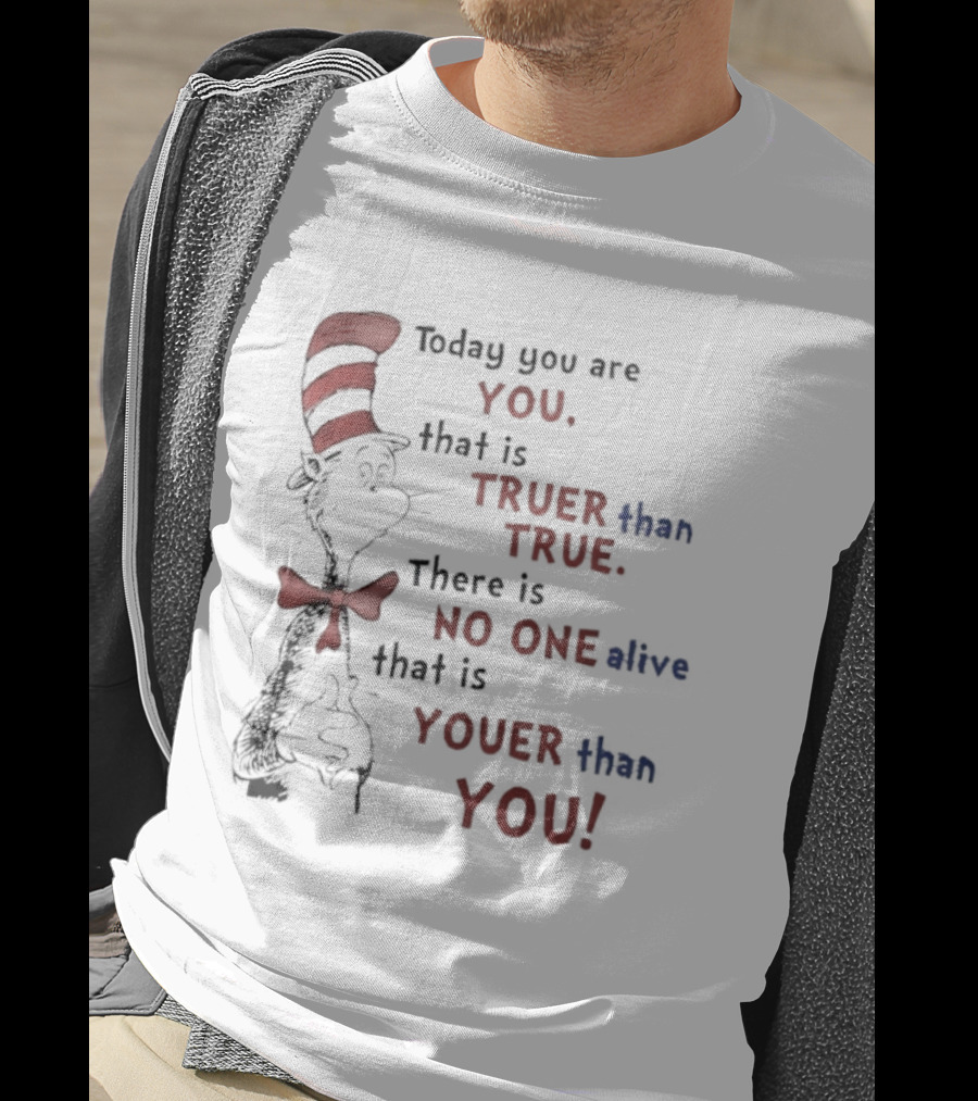 Dr. Seuss Cat In The Hat Quote Today You Are You Truer Than True T-Shirt