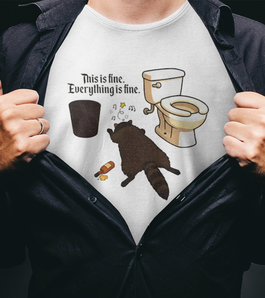 Drunk Raccoon This Is Fine Everything Is Fine Toilet Humor T-Shirt