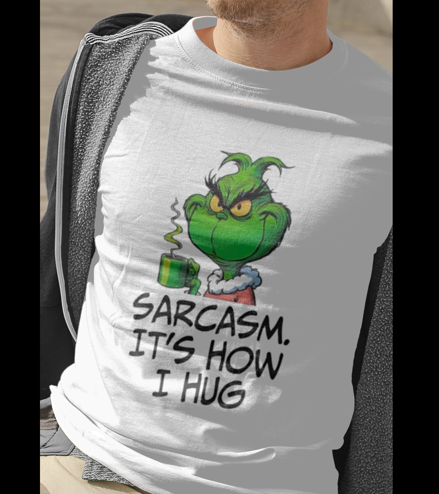 Grinch Holding Sarcasm It's How I Hug T-Shirt