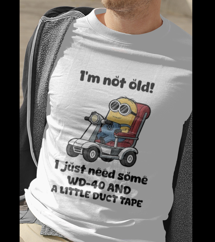 I'm Not Old Minion With WD-40 And A Little Duct Tape T-Shirt