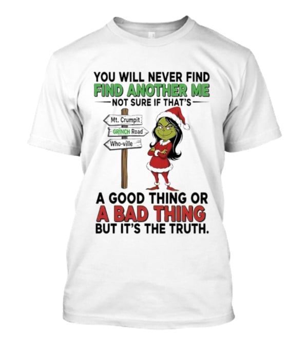 Mt. Crumpit Grinch Road Who Ville Find Another Me A Good Thing Or A Bad Thing But It’s The Truth T-Shirt