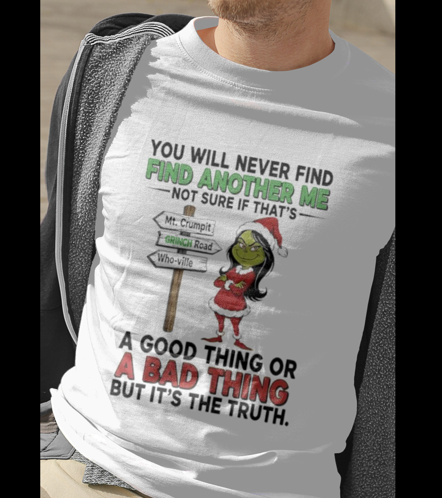 Mt. Crumpit Grinch Road Who Ville Find Another Me A Good Thing Or A Bad Thing But It’s The Truth T-Shirt
