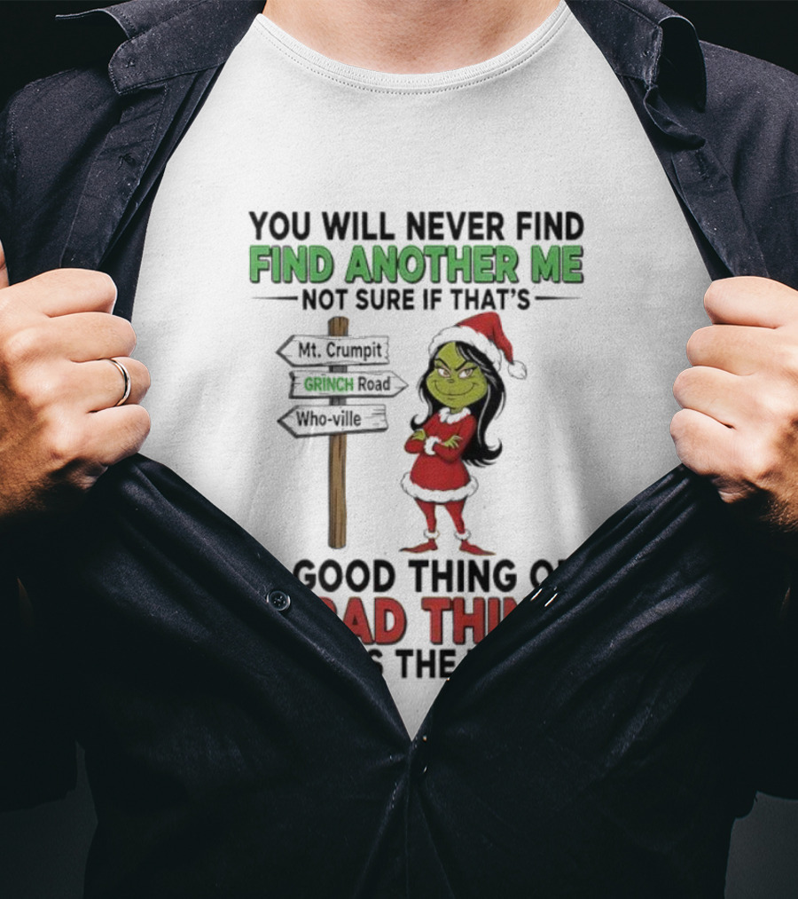 Mt. Crumpit Grinch Road Who Ville Find Another Me A Good Thing Or A Bad Thing But It’s The Truth T-Shirt