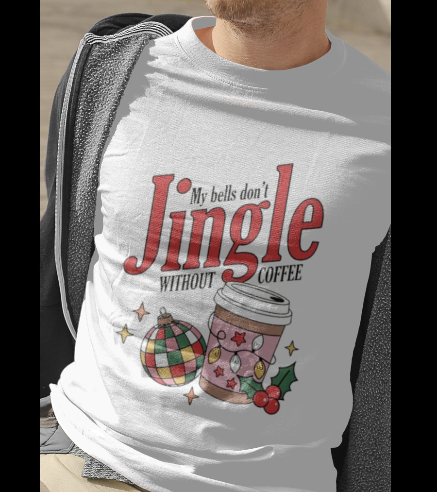 My Bells Don't Jingle Without Coffee Christmas Ornament And To-Go Cup T-Shirt